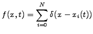 $\displaystyle f(x,t)=\sum_{i=0}^N\delta (x-x_i(t))$