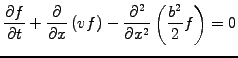 $\displaystyle \frac{\partial f}{\partial t}+\frac{\partial }{\partial x}\left( {v}f\right) - \frac{\partial^2}{\partial x^2}\left( \frac{b^2}{2}f \right) = 0$